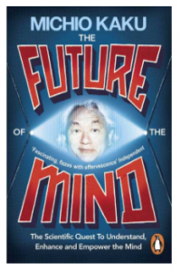 The Future of the Mind: The Scientific Quest To Understand, Enhance and Empower