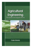Agricultural Engineering: Principles And Applications